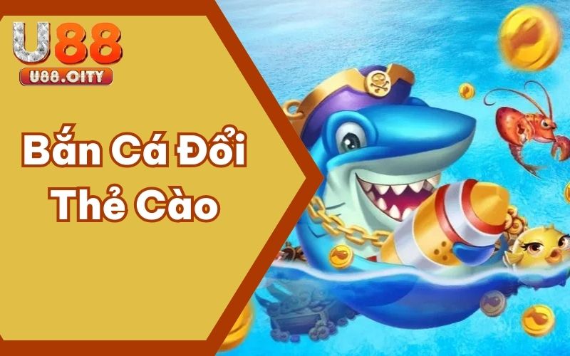 Khám Phá Bắn Cá Đổi Thẻ Cào - Game Mobile Hot Nhất Hiện Nay