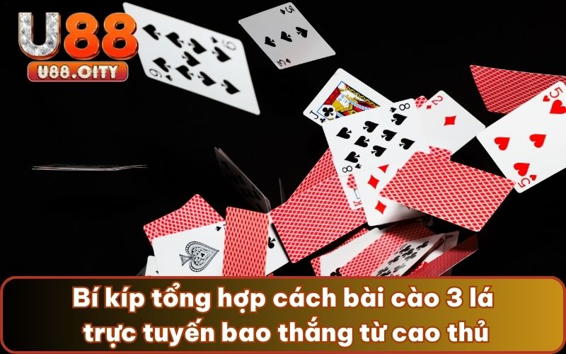 Bí kíp tổng hợp cách bài cào 3 lá trực tuyến bao thắng từ cao thủ