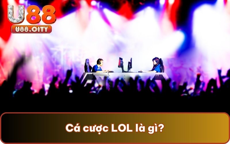 Cá cược LOL là gì?