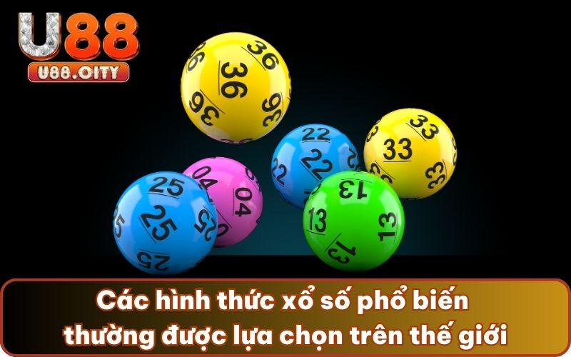 Các hình thức xổ số phổ biến thường được lựa chọn trên thế giới