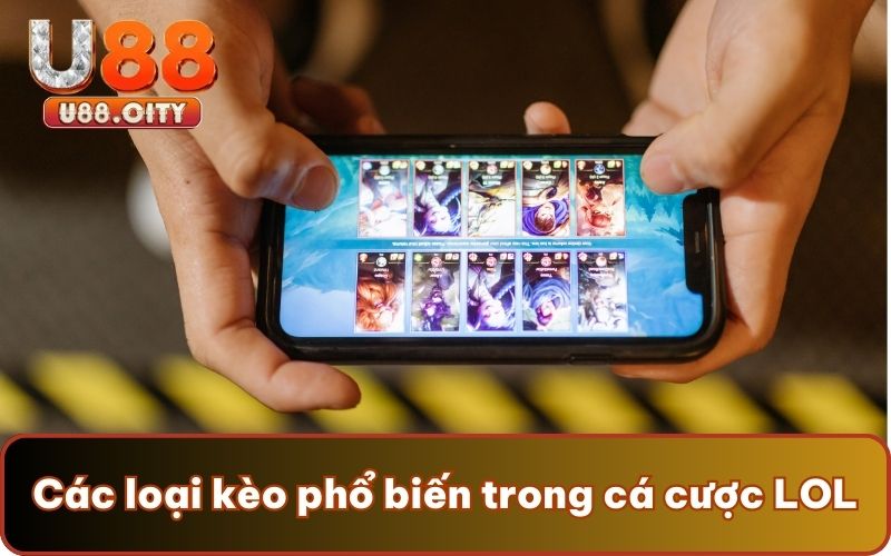 Các loại kèo phổ biến trong cá cược LOL