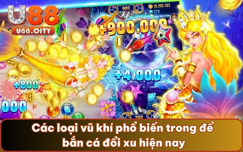 Các loại vũ khí phổ biến trong để bắn cá đổi xu hiện nay