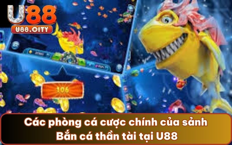 Các phòng cá cược chính của sảnh Bắn cá thần tài tại U88