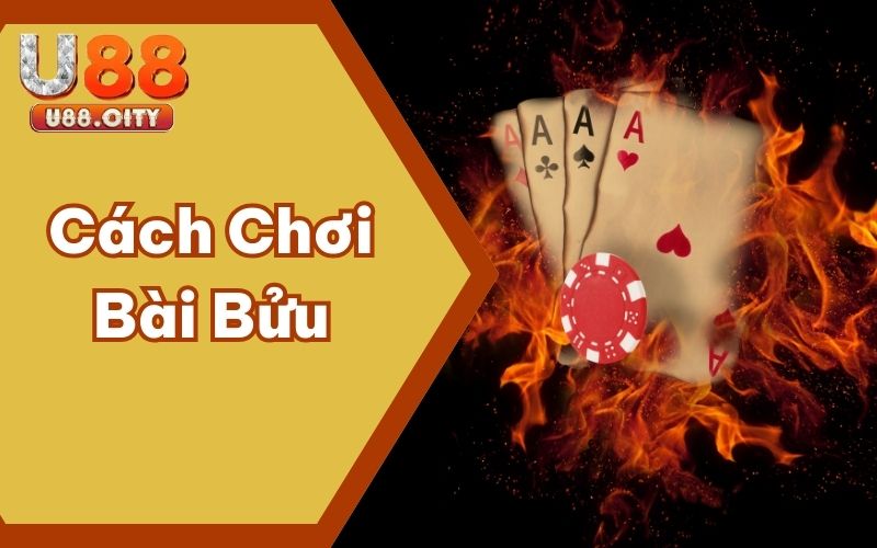 Chỉ Dẫn Cách Chơi Bài Bửu Đơn Giản Cho Các Tân Binh U88