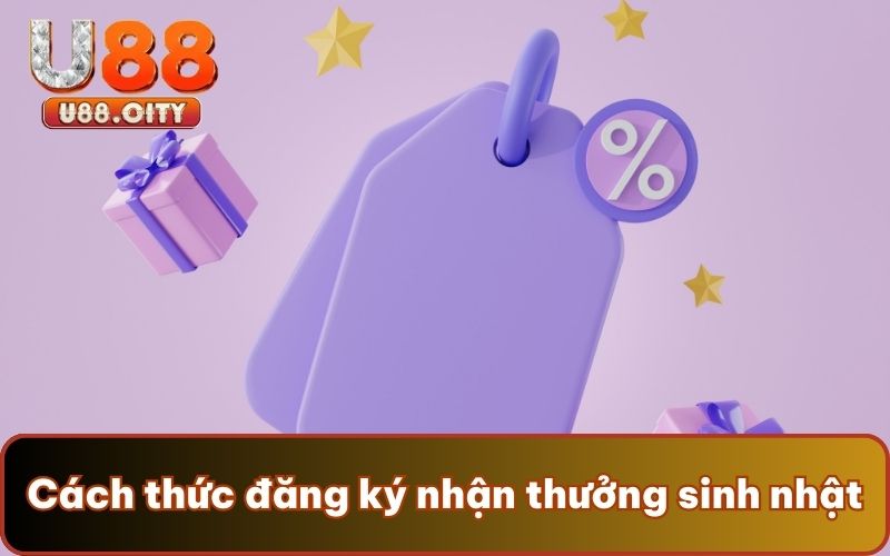 Cách thức đăng ký nhận thưởng sinh nhật