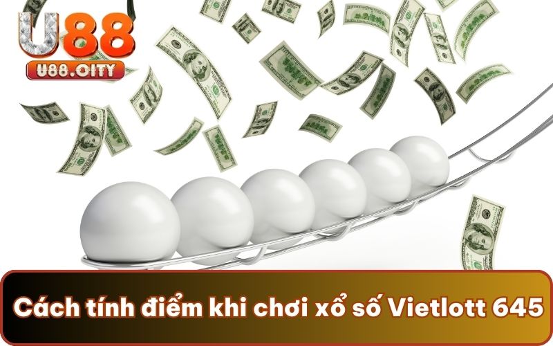 Cách tính điểm khi chơi xổ số Vietlott 645
