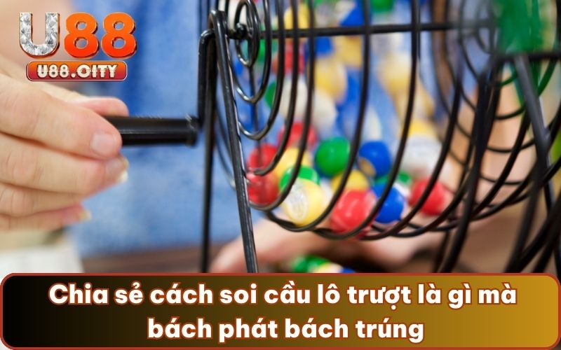 Chia sẻ cách soi cầu lô trượt là gì mà bách phát bách trúng