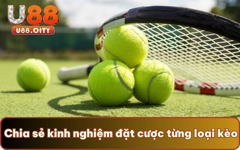 Chia sẻ kinh nghiệm đặt cược từng loại kèo