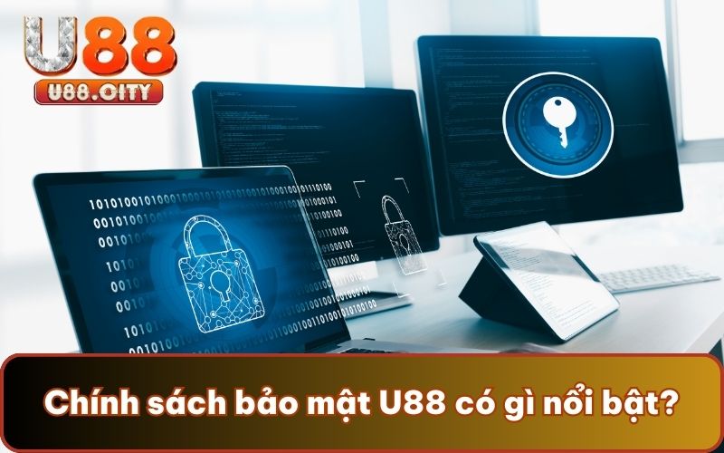 Chính sách bảo mật của U88 có gì nổi bật?