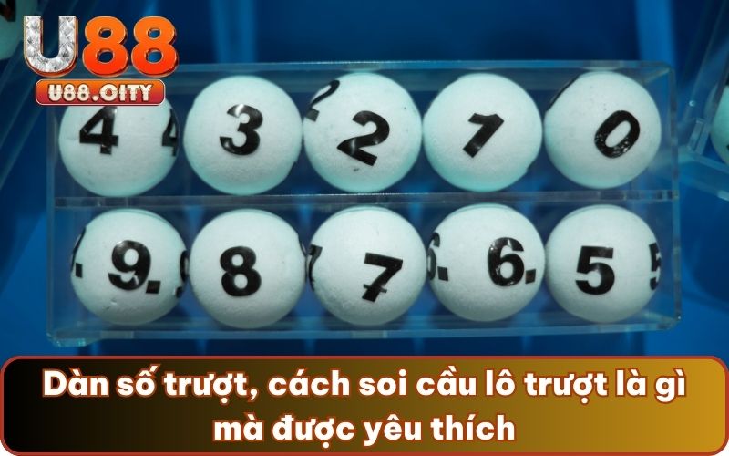 Dàn số trượt, cách soi cầu lô trượt là gì mà được yêu thích
