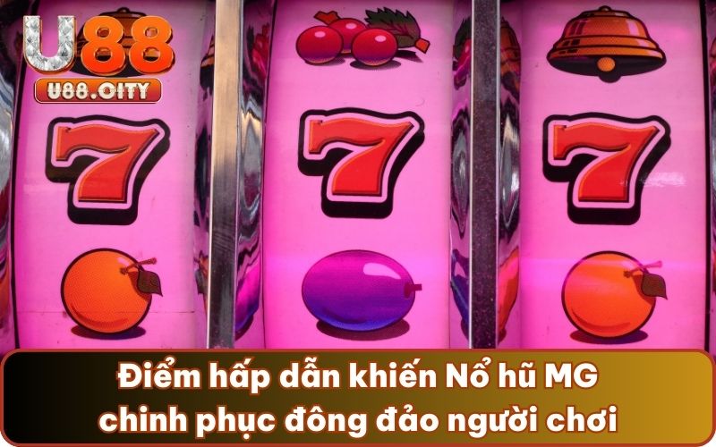  Điểm hấp dẫn khiến Nổ hũ MG chinh phục đông đảo người chơi