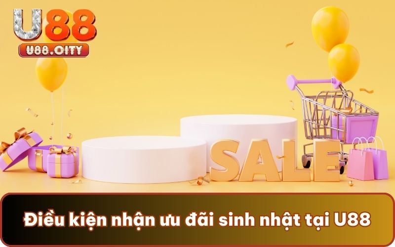 Điều kiện nhận ưu đãi sinh nhật tại U88