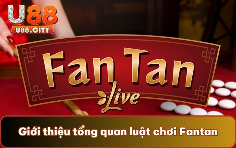 Giới thiệu tổng quan luật chơi Fantan