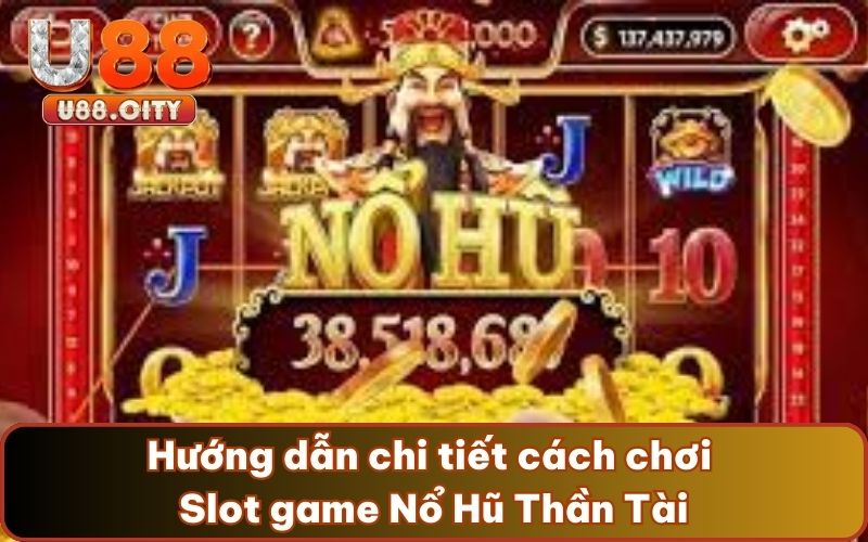 Hướng dẫn chi tiết cách chơi Slot game Nổ Hũ Thần Tài