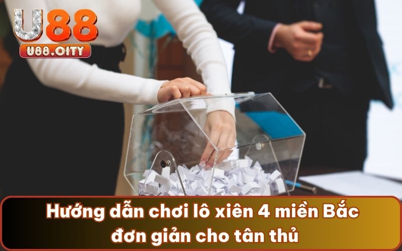 Hướng dẫn chơi lô xiên 4 miền Bắc đơn giản cho tân thủ