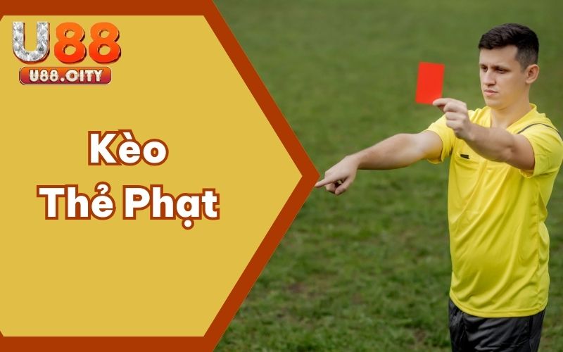 Kèo Thẻ Phạt Và Các Thông Tin Thú Vị Tại Sảnh Cược U88