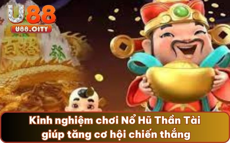 Kinh nghiệm chơi Nổ Hũ Thần Tài giúp tăng cơ hội chiến thắng