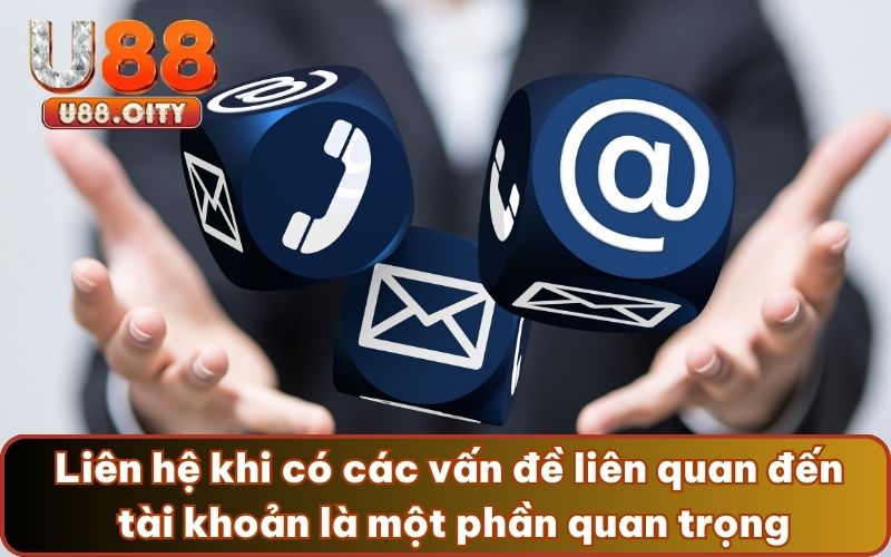 Liên hệ khi có các vấn đề liên quan đến tài khoản là một phần quan trọng