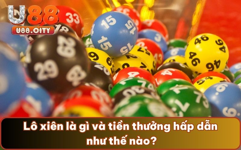 Lô xiên là gì và tiền thưởng hấp dẫn như thế nào?