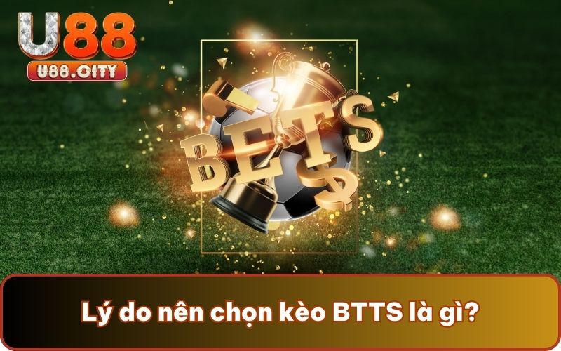 Lý do nên chọn kèo BTTS là gì?