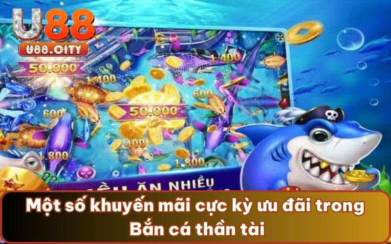 Một số khuyến mãi cực kỳ ưu đãi trong Bắn cá thần tài