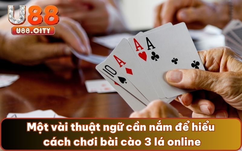 Một vài thuật ngữ cần nắm để hiểu cách bài cào 3 lá online