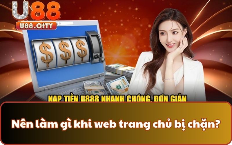 Nên làm gì khi web trang chủ bị chặn?