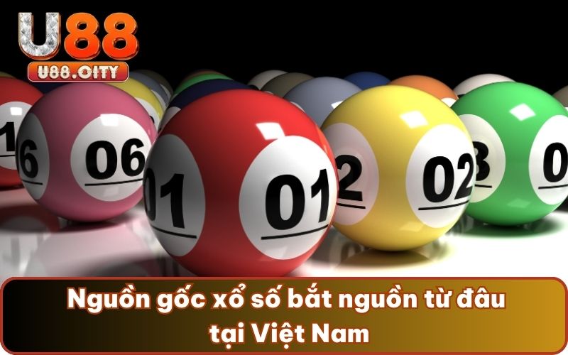 Nguồn gốc xổ số bắt nguồn từ đâu tại Việt Nam