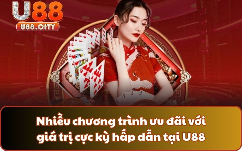 Nhiều chương trình ưu đãi với giá trị cực kỳ hấp dẫn tại U88