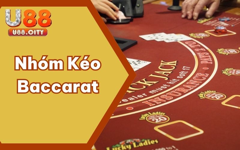 Nhóm Kéo Baccarat Uy Tín Và Những Giá Trị Không Thể Cân Đếm
