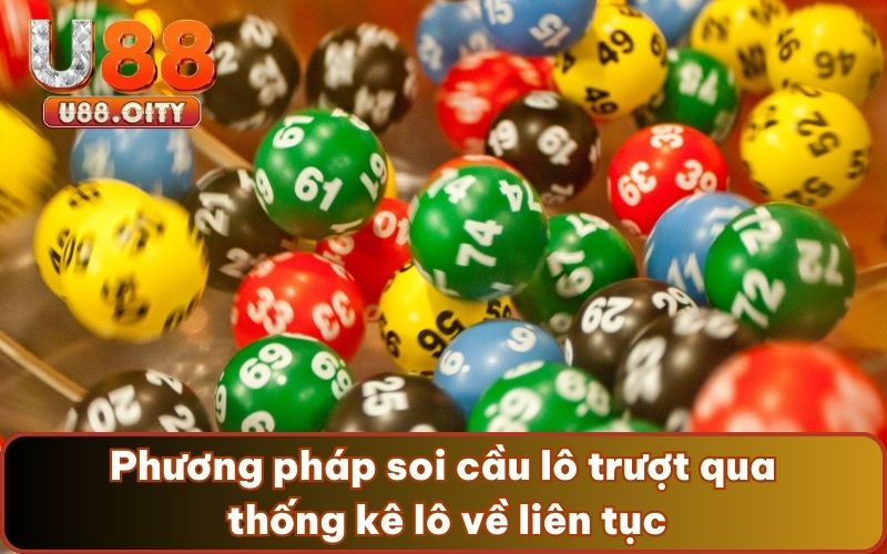 Phương pháp soi cầu lô trượt qua thống kê lô về liên tục