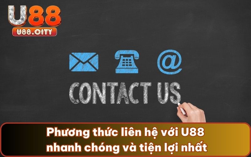 Phương thức liên hệ với U88 nhanh chóng và tiện lợi nhất