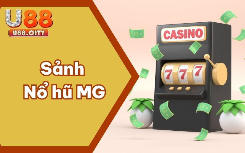 Sảnh Nổ hũ MG – Điểm Đến Ưu Tiên Top 1 Cho Hội Viên U88