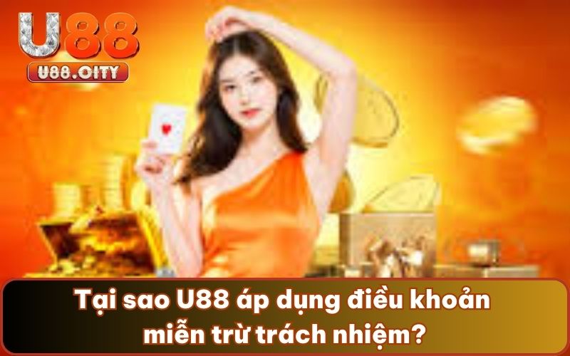 Tại sao U88 áp dụng điều khoản miễn trừ trách nhiệm?
