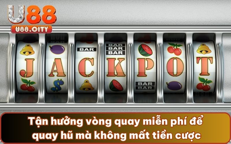 Tận hưởng vòng quay miễn phí để quay hũ mà không mất tiền cược