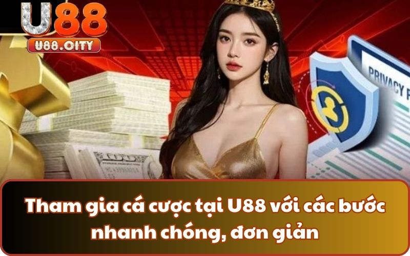 Tham gia cá cược tại U88 với các bước nhanh chóng, đơn giản
