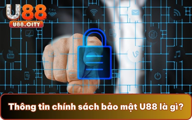Thông tin chính sách bảo mật của U88 là gì?