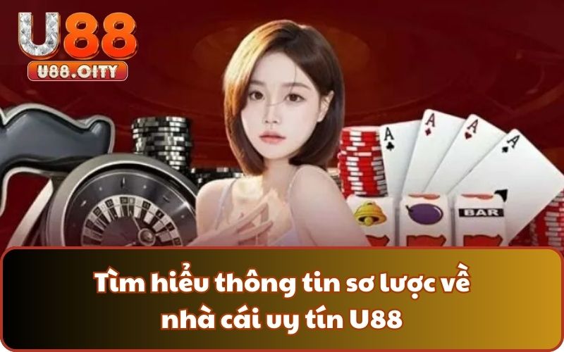 Tìm hiểu thông tin sơ lược về nhà cái uy tín U88