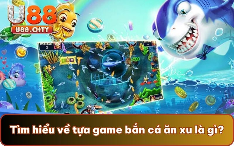 Tìm hiểu về tựa game bắn cá ăn xu là gì?