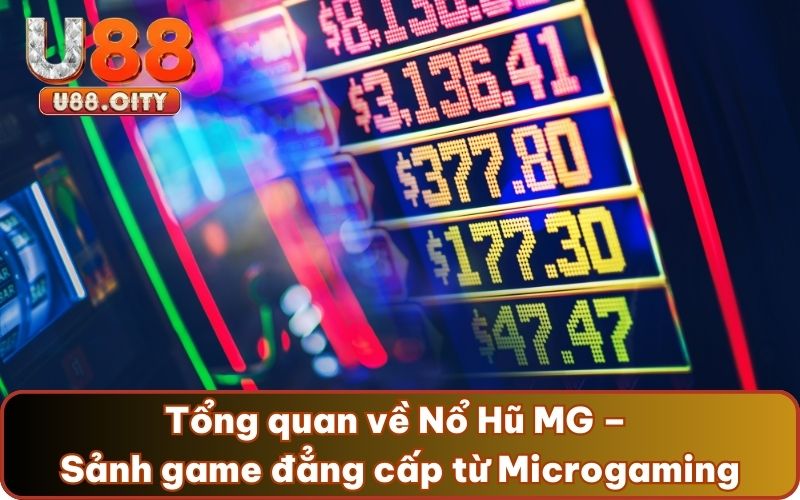 Tổng quan về Nổ Hũ MG – Sảnh game đẳng cấp từ Microgaming