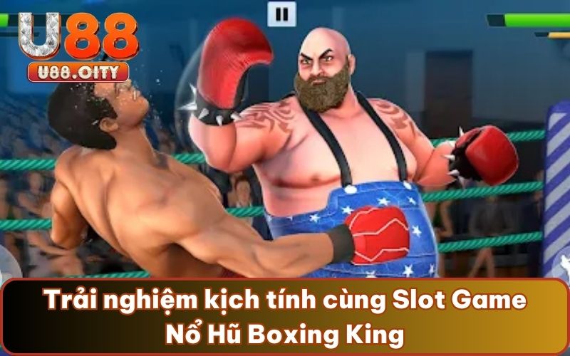 Trải nghiệm kịch tính cùng Slot Game Nổ Hũ Boxing King
