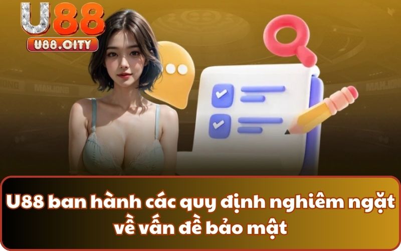 U88 ban hành các quy định nghiêm ngặt về vấn đề bảo mật