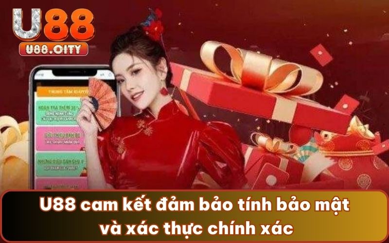 U88 cam kết đảm bảo tính bảo mật và xác thực chính xác