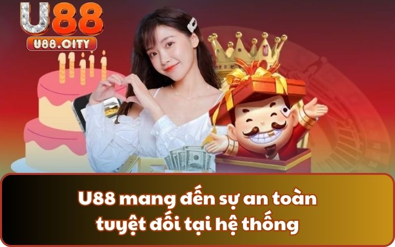 U88 mang đến sự an toàn tuyệt đối tại hệ thống