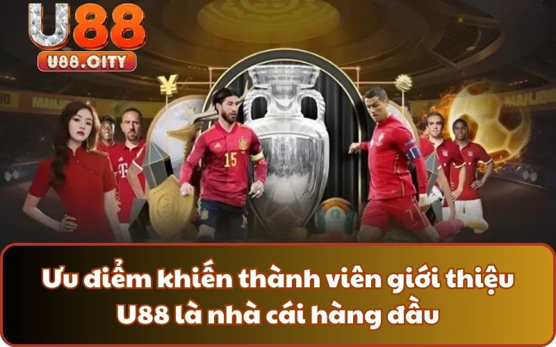 Ưu điểm khiến thành viên giới thiệu U88 là nhà cái hàng đầu