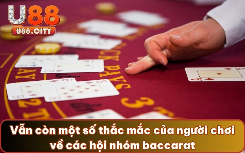 Vẫn còn một số thắc mắc của người chơi về các hội nhóm baccarat