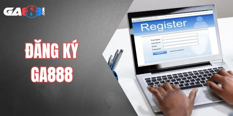 Đăng Ký GA888 - Nhanh Gọn, Không Rườm Rà, Không Phức Tạp